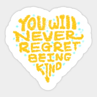 you will never regret being kind Sticker